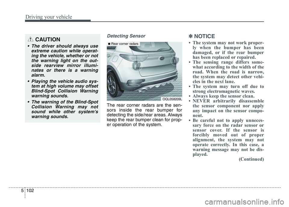 KIA SPORTAGE 2021 Owners Manual Driving your vehicle
1025
Detecting Sensor
The rear corner radars are the sen-
sors inside the rear bumper for
detecting the side/rear areas. Always
keep the rear bumper clean for prop-
er operation o KIA SPORTAGE 2021 Owners Manual Driving your vehicle
1025
Detecting Sensor
The rear corner radars are the sen-
sors inside the rear bumper for
detecting the side/rear areas. Always
keep the rear bumper clean for prop-
er operation o