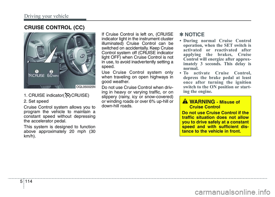 KIA SPORTAGE 2021  Owners Manual Driving your vehicle
1145
1. CRUISE indicator( CRUISE)
2. Set speed
Cruise Control system allows you to
program the vehicle to maintain a
constant speed without depressing
the accelerator pedal.
This 
