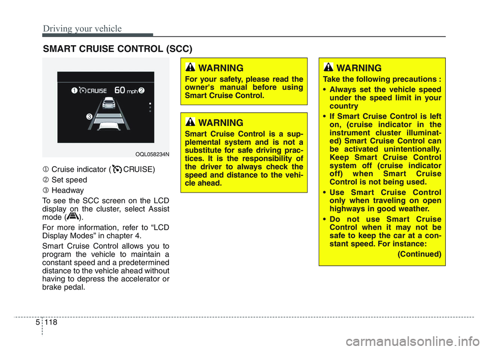 KIA SPORTAGE 2021 Owners Manual Driving your vehicle
1185
Cruise indicator ( CRUISE)
Set speed
Headway
To see the SCC screen on the LCD
display on the cluster, select Assist
mode ( ).
For more information, refer to “LCD KIA SPORTAGE 2021 Owners Manual Driving your vehicle
1185
Cruise indicator ( CRUISE)
Set speed
Headway
To see the SCC screen on the LCD
display on the cluster, select Assist
mode ( ).
For more information, refer to “LCD