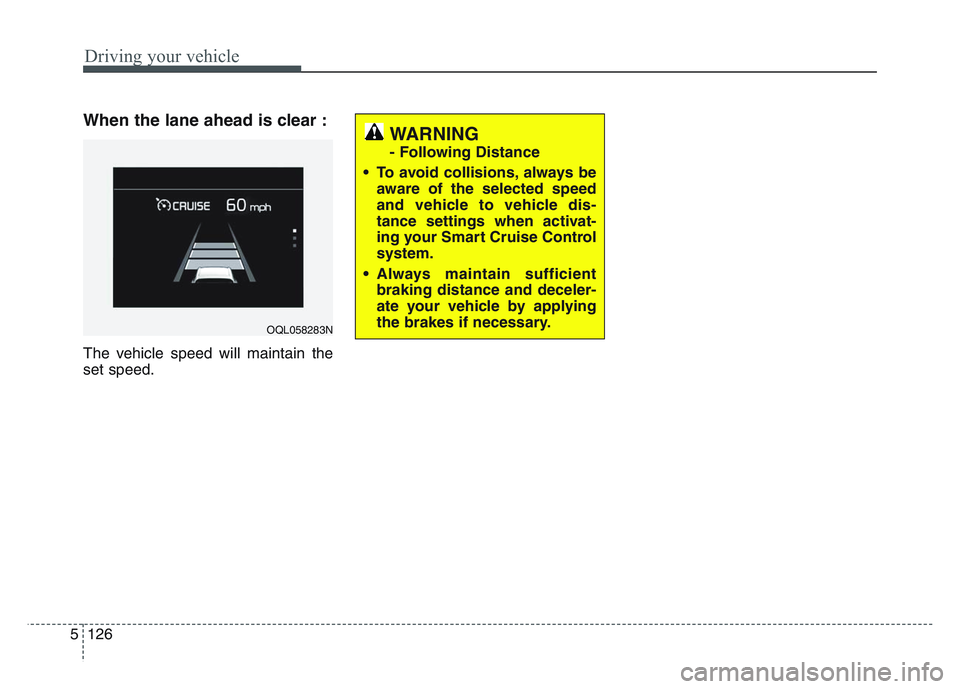 KIA SPORTAGE 2021 Owners Manual Driving your vehicle
1265
When the lane ahead is clear :
The vehicle speed will maintain the
set speed.
WARNING
- Following Distance
• To avoid collisions, always be aware of the selected speed
and KIA SPORTAGE 2021 Owners Manual Driving your vehicle
1265
When the lane ahead is clear :
The vehicle speed will maintain the
set speed.
WARNING
- Following Distance
• To avoid collisions, always be aware of the selected speed
and