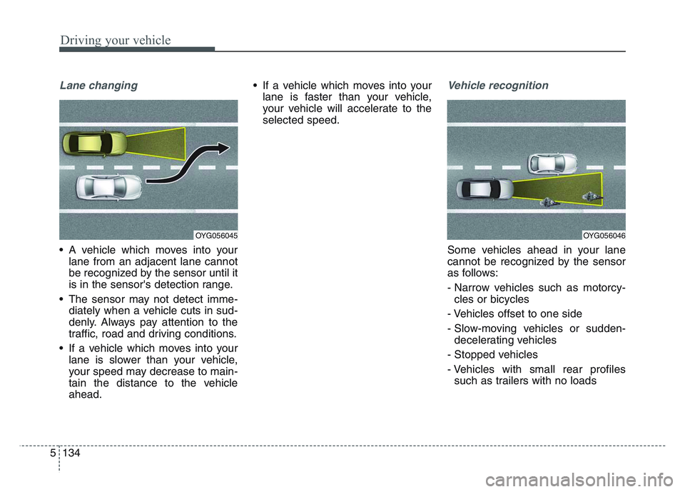 KIA SPORTAGE 2021 Owners Manual Driving your vehicle
1345
Lane changing
• A vehicle which moves into yourlane from an adjacent lane cannot
be recognized by the sensor until it
is in the sensors detection range.
• The sensor may KIA SPORTAGE 2021 Owners Manual Driving your vehicle
1345
Lane changing
• A vehicle which moves into yourlane from an adjacent lane cannot
be recognized by the sensor until it
is in the sensors detection range.
• The sensor may