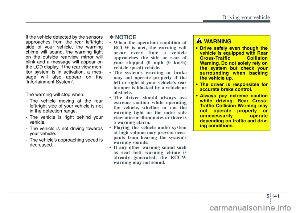 KIA SPORTAGE 2021 Owners Manual 5 141
Driving your vehicle
If the vehicle detected by the sensors
approaches from the rear left/right
side of your vehicle, the warning
chime will sound, the warning light
on the outside rearview mirr KIA SPORTAGE 2021 Owners Manual 5 141
Driving your vehicle
If the vehicle detected by the sensors
approaches from the rear left/right
side of your vehicle, the warning
chime will sound, the warning light
on the outside rearview mirr