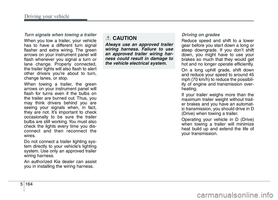KIA SPORTAGE 2021 Owners Manual Driving your vehicle
1645
Turn signals when towing a trailer
When you tow a trailer, your vehicle
has to have a different turn signal
flasher and extra wiring. The green
arrows on your instrument pan KIA SPORTAGE 2021 Owners Manual Driving your vehicle
1645
Turn signals when towing a trailer
When you tow a trailer, your vehicle
has to have a different turn signal
flasher and extra wiring. The green
arrows on your instrument pan