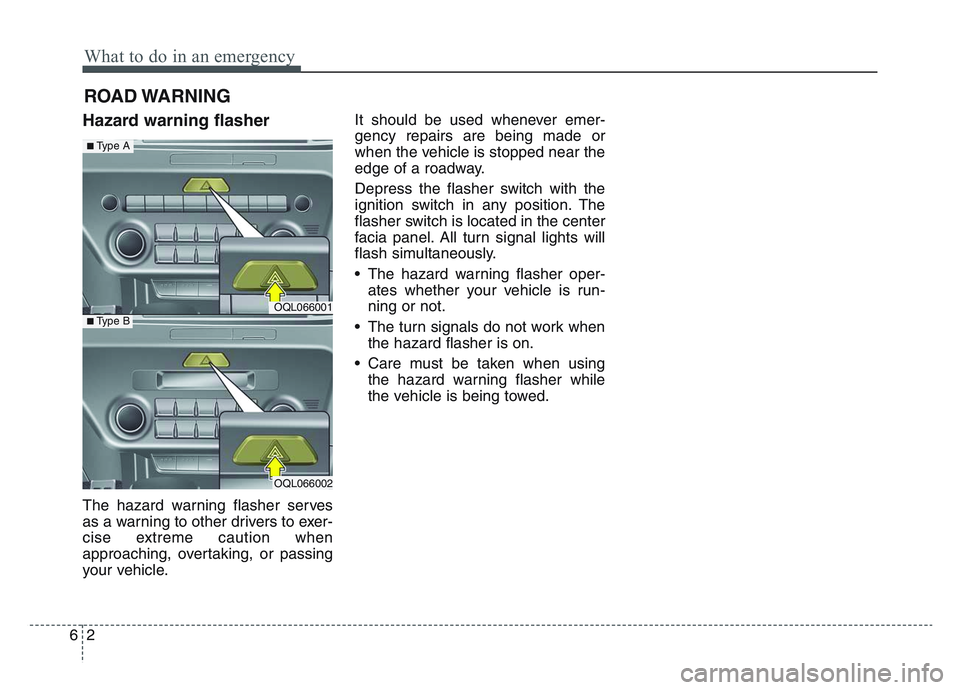 KIA SPORTAGE 2021 Owners Manual What to do in an emergency
26
ROAD WARNING
Hazard warning flasher
The hazard warning flasher serves
as a warning to other drivers to exer-
cise extreme caution when
approaching, overtaking, or pass KIA SPORTAGE 2021 Owners Manual What to do in an emergency
26
ROAD WARNING
Hazard warning flasher
The hazard warning flasher serves
as a warning to other drivers to exer-
cise extreme caution when
approaching, overtaking, or pass