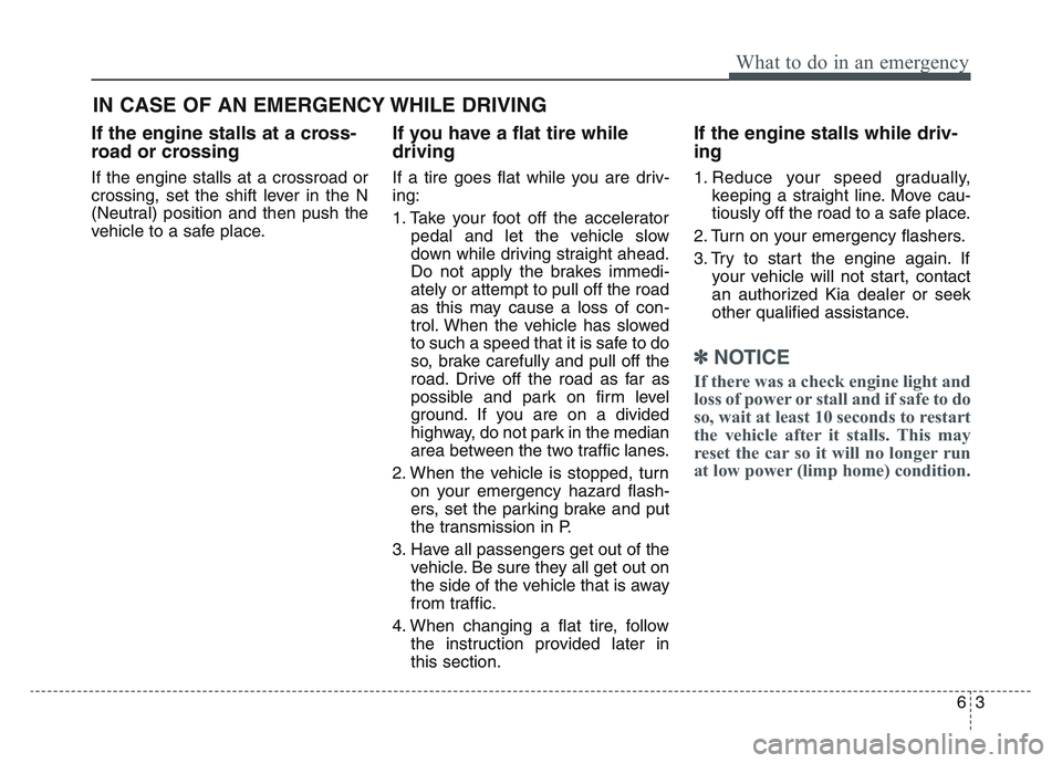 KIA SPORTAGE 2021 Owners Manual 63
What to do in an emergency
If the engine stalls at a cross-
road or crossing
If the engine stalls at a crossroad or
crossing, set the shift lever in the N
(Neutral) position and then push the
vehic KIA SPORTAGE 2021 Owners Manual 63
What to do in an emergency
If the engine stalls at a cross-
road or crossing
If the engine stalls at a crossroad or
crossing, set the shift lever in the N
(Neutral) position and then push the
vehic