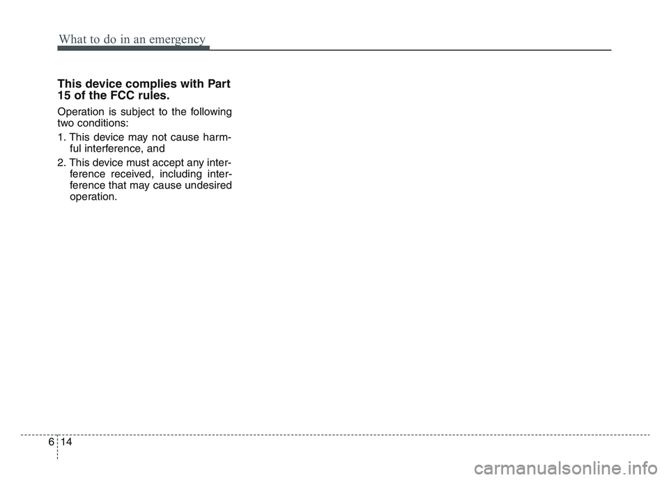 KIA SPORTAGE 2021 Owners Manual What to do in an emergency
146
This device complies with Part
15 of the FCC rules.
Operation is subject to the following
two conditions:
1. This device may not cause harm-ful interference, and
2. Thi KIA SPORTAGE 2021 Owners Manual What to do in an emergency
146
This device complies with Part
15 of the FCC rules.
Operation is subject to the following
two conditions:
1. This device may not cause harm-ful interference, and
2. Thi