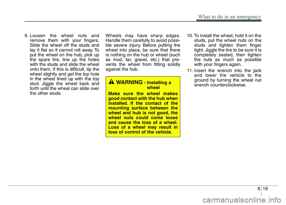 KIA SPORTAGE 2021 Owners Manual 6 19
What to do in an emergency
9. Loosen the wheel nuts andremove them with your fingers.
Slide the wheel off the studs and
lay it flat so it cannot roll away. To
put the wheel on the hub, pick up
th KIA SPORTAGE 2021 Owners Manual 6 19
What to do in an emergency
9. Loosen the wheel nuts andremove them with your fingers.
Slide the wheel off the studs and
lay it flat so it cannot roll away. To
put the wheel on the hub, pick up
th