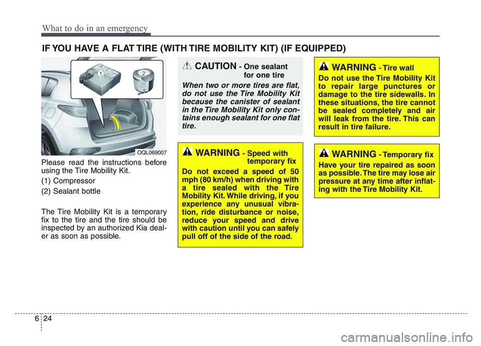 KIA SPORTAGE 2021 Owners Manual What to do in an emergency
246
IF YOU HAVE A FLAT TIRE (WITH TIRE MOBILITY KIT) (IF EQUIPPED)
Please read the instructions before
using the Tire Mobility Kit.
(1) Compressor
(2) Sealant bottle
The Tir KIA SPORTAGE 2021 Owners Manual What to do in an emergency
246
IF YOU HAVE A FLAT TIRE (WITH TIRE MOBILITY KIT) (IF EQUIPPED)
Please read the instructions before
using the Tire Mobility Kit.
(1) Compressor
(2) Sealant bottle
The Tir