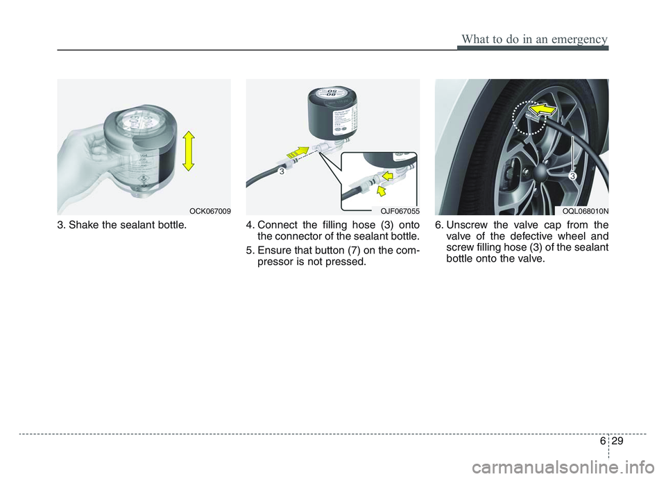 KIA SPORTAGE 2021 Owners Manual 6 29
What to do in an emergency
3. Shake the sealant bottle.4. Connect the filling hose (3) onto
the connector of the sealant bottle.
5. Ensure that button (7) on the com- pressor is not pressed. 6. U KIA SPORTAGE 2021 Owners Manual 6 29
What to do in an emergency
3. Shake the sealant bottle.4. Connect the filling hose (3) onto
the connector of the sealant bottle.
5. Ensure that button (7) on the com- pressor is not pressed. 6. U