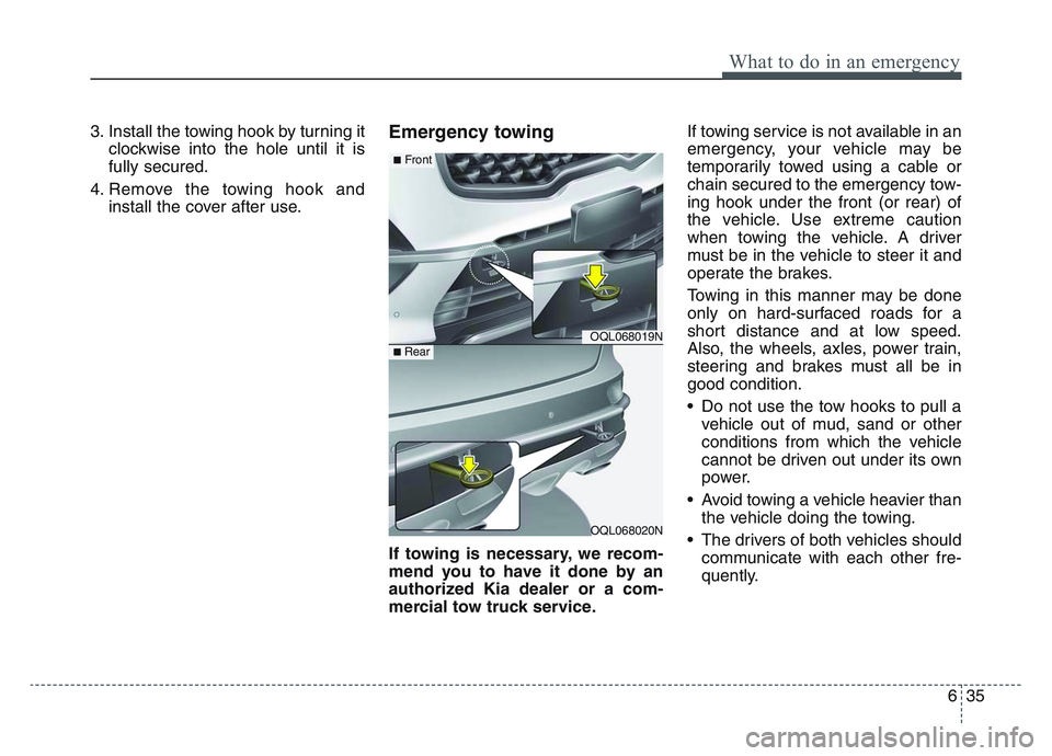 KIA SPORTAGE 2021 Owners Manual 6 35
What to do in an emergency
3. Install the towing hook by turning itclockwise into the hole until it is
fully secured.
4. Remove the towing hook and install the cover after use.Emergency towing
If KIA SPORTAGE 2021 Owners Manual 6 35
What to do in an emergency
3. Install the towing hook by turning itclockwise into the hole until it is
fully secured.
4. Remove the towing hook and install the cover after use.Emergency towing
If