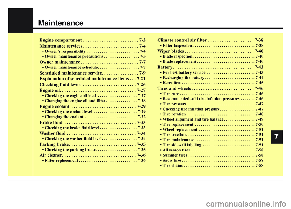 KIA SPORTAGE 2021  Owners Manual Maintenance
Engine compartment . . . . . . . . . . . . . . . . . . . . . . . . 7-3
Maintenance services . . . . . . . . . . . . . . . . . . . . . . . . 7-4
• Owner’s responsibility . . . . . . . .