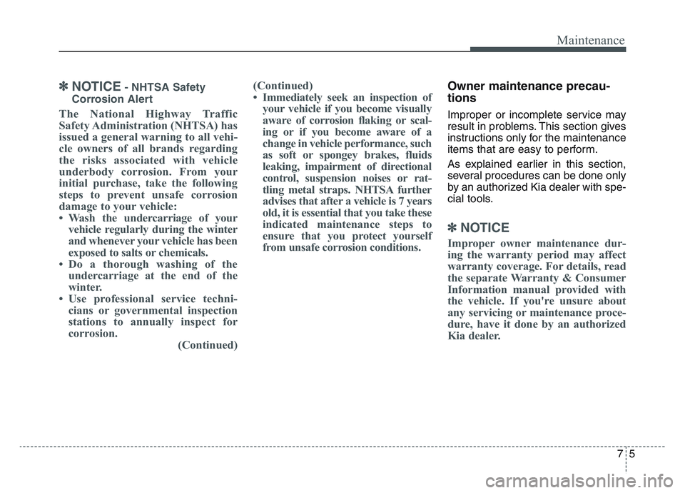 KIA SPORTAGE 2021 Owners Manual 75
Maintenance
✽NOTICE- NHTSA Safety
Corrosion Alert
The National Highway Traffic
Safety Administration (NHTSA) has
issued a general warning to all vehi-
cle owners of all brands regarding
the risks KIA SPORTAGE 2021 Owners Manual 75
Maintenance
✽NOTICE- NHTSA Safety
Corrosion Alert
The National Highway Traffic
Safety Administration (NHTSA) has
issued a general warning to all vehi-
cle owners of all brands regarding
the risks