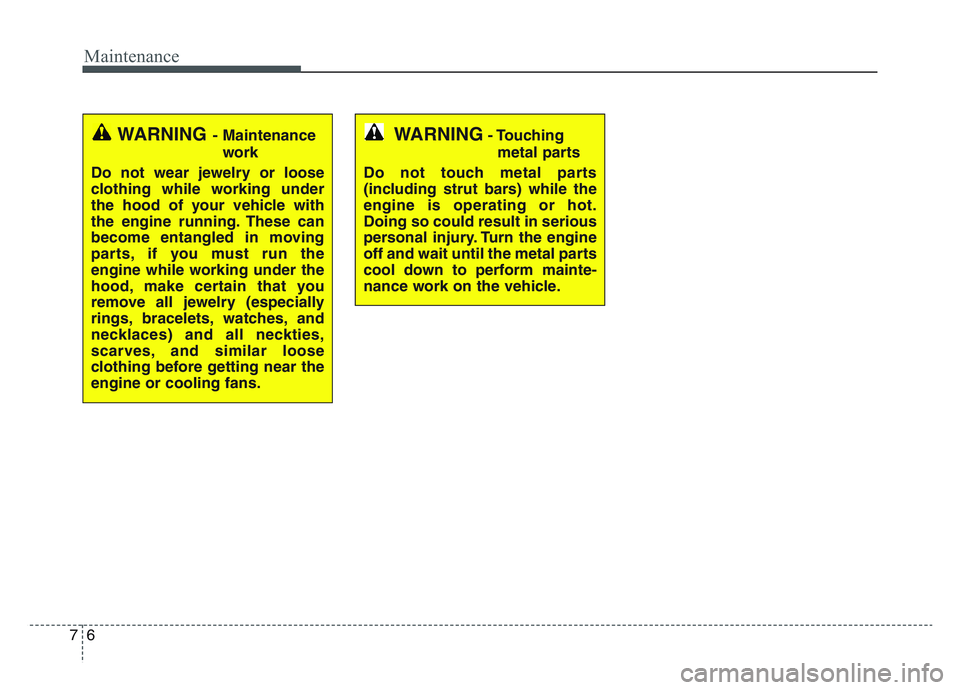 KIA SPORTAGE 2021 Owners Manual Maintenance
67
WARNING- Touchingmetal parts
Do not touch metal parts
(including strut bars) while the
engine is operating or hot.
Doing so could result in serious
personal injury. Turn the engine
off KIA SPORTAGE 2021 Owners Manual Maintenance
67
WARNING- Touchingmetal parts
Do not touch metal parts
(including strut bars) while the
engine is operating or hot.
Doing so could result in serious
personal injury. Turn the engine
off