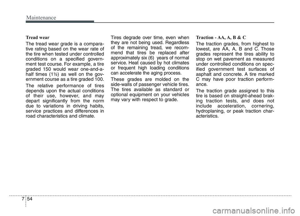 KIA SPORTAGE 2021 Owners Manual Maintenance
547
Tread wear
The tread wear grade is a compara-
tive rating based on the wear rate of
the tire when tested under controlled
conditions on a specified govern-
ment test course. For exampl KIA SPORTAGE 2021 Owners Manual Maintenance
547
Tread wear
The tread wear grade is a compara-
tive rating based on the wear rate of
the tire when tested under controlled
conditions on a specified govern-
ment test course. For exampl