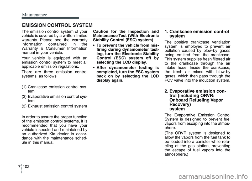 KIA SPORTAGE 2021 Owners Manual Maintenance
1027
EMISSION CONTROL SYSTEM
The emission control system of your
vehicle is covered by a written limited
warranty. Please see the warranty
information contained in the
Warranty & Consumer KIA SPORTAGE 2021 Owners Manual Maintenance
1027
EMISSION CONTROL SYSTEM
The emission control system of your
vehicle is covered by a written limited
warranty. Please see the warranty
information contained in the
Warranty & Consumer