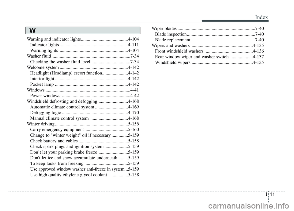 KIA SPORTAGE 2021  Owners Manual I11
Index
Warning and indicator lights........................................4-104Indicator lights ..........................................................4-111
Warning lights .....................