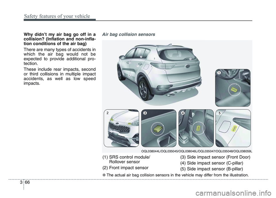 KIA SPORTAGE 2021 Manual Online Safety features of your vehicle
663
Why didn’t my air bag go off in a
collision? (Inflation and non-infla-
tion conditions of the air bag)
There are many types of accidents in
which the air bag woul KIA SPORTAGE 2021 Manual Online Safety features of your vehicle
663
Why didn’t my air bag go off in a
collision? (Inflation and non-infla-
tion conditions of the air bag)
There are many types of accidents in
which the air bag woul