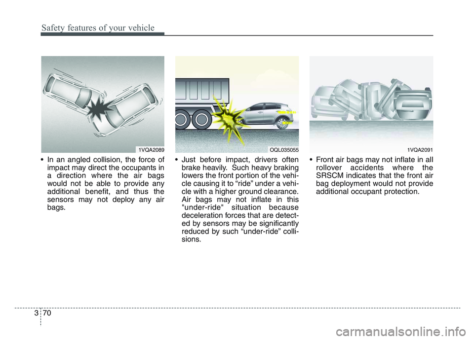 KIA SPORTAGE 2021 Manual Online Safety features of your vehicle
703
• In an angled collision, the force ofimpact may direct the occupants in
a direction where the air bags
would not be able to provide any
additional benefit, and t KIA SPORTAGE 2021 Manual Online Safety features of your vehicle
703
• In an angled collision, the force ofimpact may direct the occupants in
a direction where the air bags
would not be able to provide any
additional benefit, and t