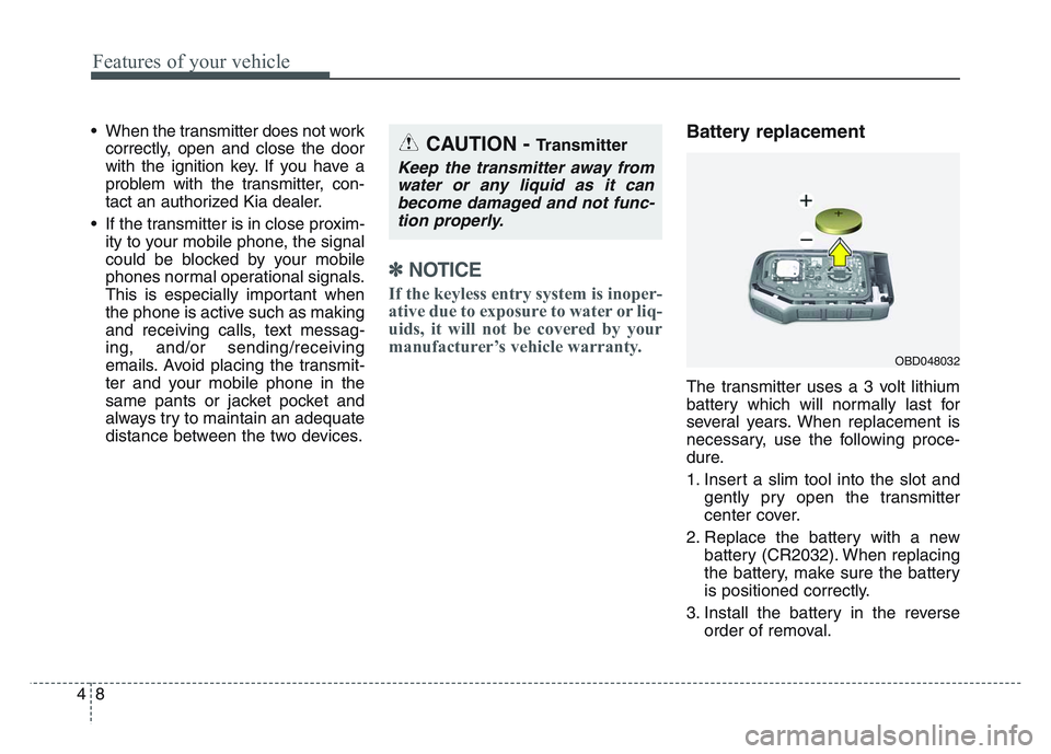 KIA SPORTAGE 2021 Owners Manual Features of your vehicle
84
• When the transmitter does not workcorrectly, open and close the door
with the ignition key. If you have a
problem with the transmitter, con-
tact an authorized Kia deal KIA SPORTAGE 2021 Owners Manual Features of your vehicle
84
• When the transmitter does not workcorrectly, open and close the door
with the ignition key. If you have a
problem with the transmitter, con-
tact an authorized Kia deal