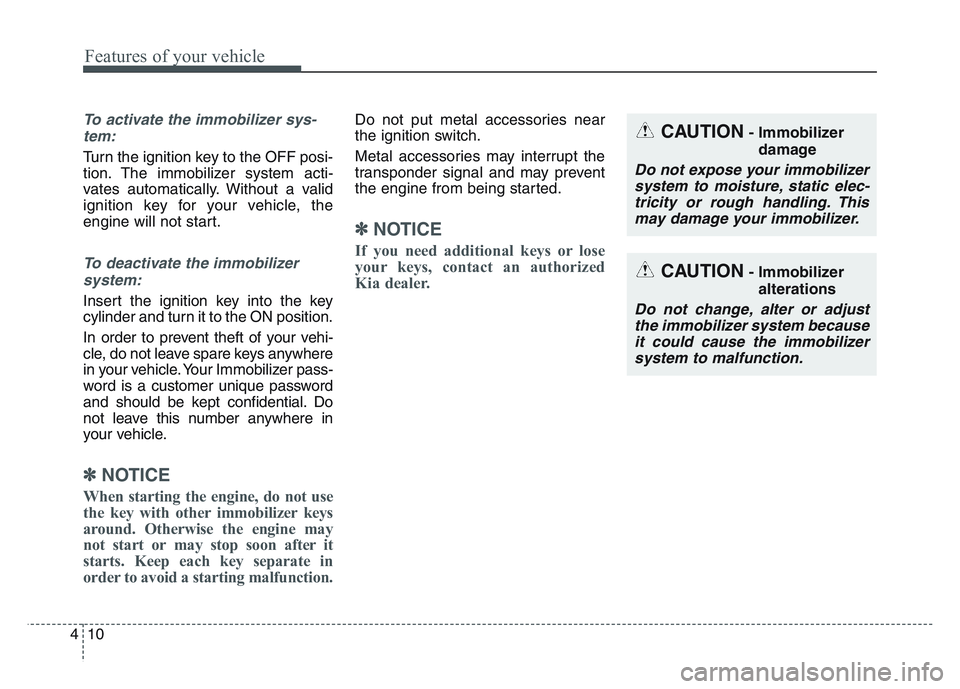 KIA SPORTAGE 2021 Owners Manual Features of your vehicle
104
To activate the immobilizer sys-tem:
Turn the ignition key to the OFF posi-
tion. The immobilizer system acti-
vates automatically. Without a valid
ignition key for your v KIA SPORTAGE 2021 Owners Manual Features of your vehicle
104
To activate the immobilizer sys-tem:
Turn the ignition key to the OFF posi-
tion. The immobilizer system acti-
vates automatically. Without a valid
ignition key for your v