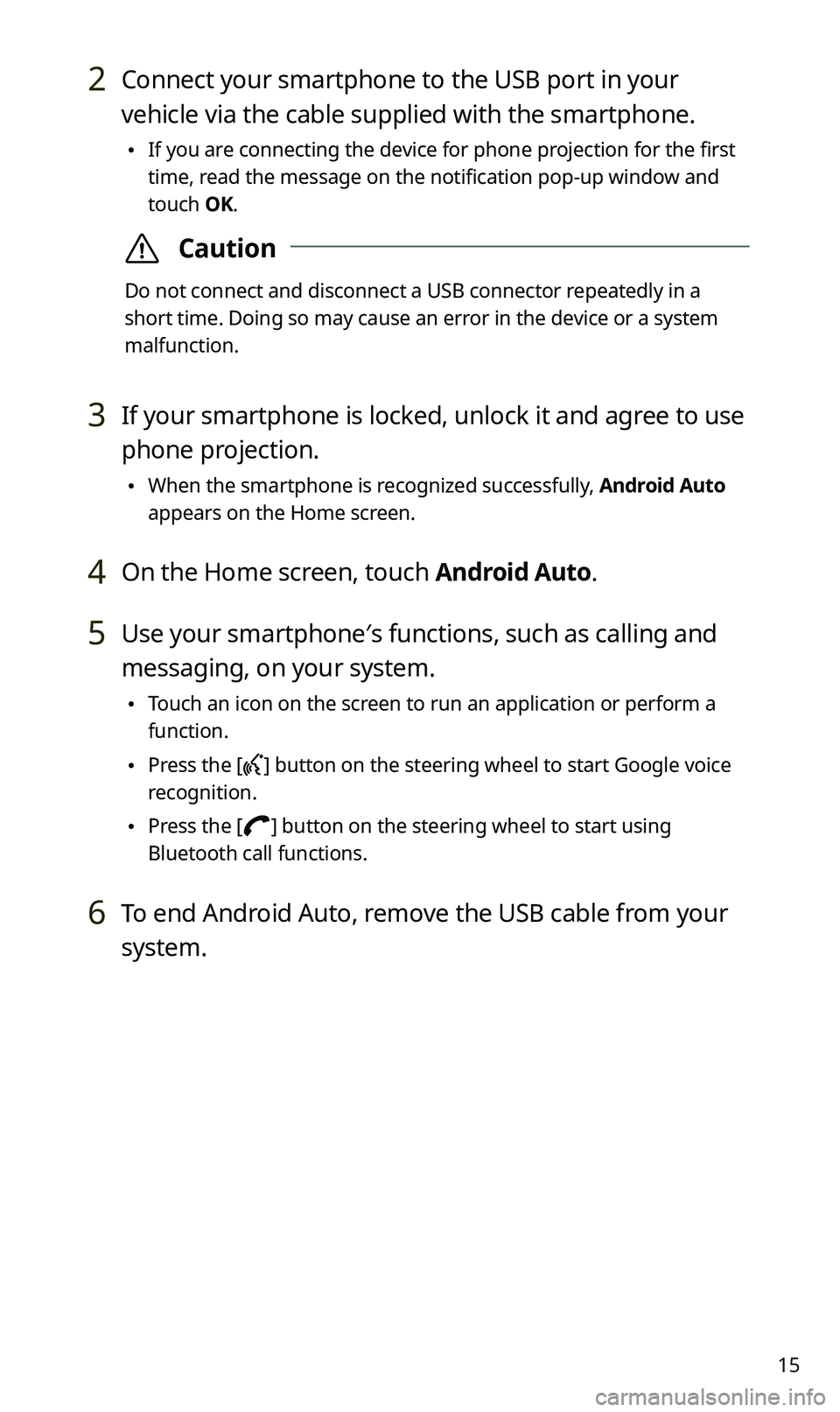 KIA SPORTAGE 2021 Quick Reference Guide 15
2 Connect your smartphone to the USB port in your
vehicle via the cable supplied with the smartphone.
\225If you are connecting the device for phone projection for the first
time, read the messa KIA SPORTAGE 2021 Quick Reference Guide 15
2 Connect your smartphone to the USB port in your
vehicle via the cable supplied with the smartphone.
\225If you are connecting the device for phone projection for the first
time, read the messa