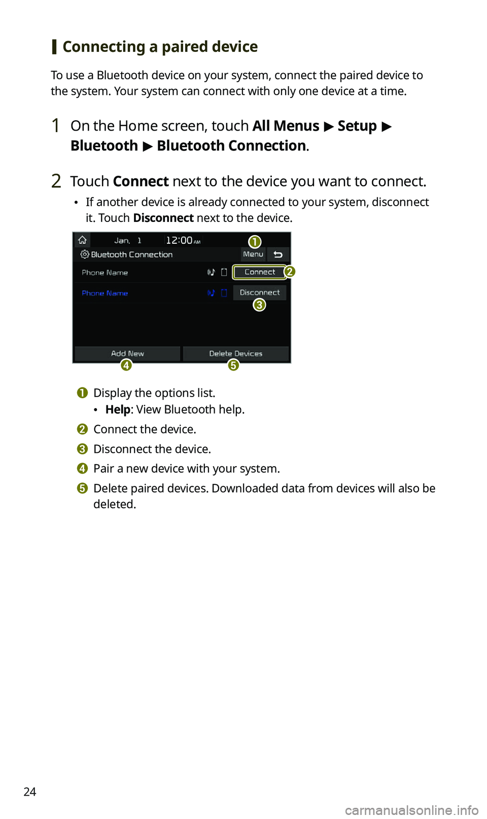 KIA SPORTAGE 2021 Quick Reference Guide 24
[Connecting a paired device
To use a Bluetooth device on your system, connect the paired device to
the system. Your system can connect with only one device at a time.
1 On the Home screen, touch KIA SPORTAGE 2021 Quick Reference Guide 24
[Connecting a paired device
To use a Bluetooth device on your system, connect the paired device to
the system. Your system can connect with only one device at a time.
1 On the Home screen, touch