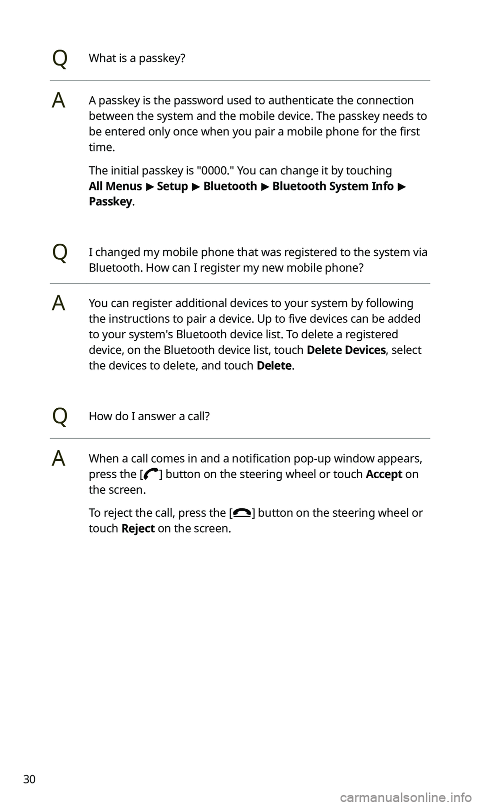 KIA SPORTAGE 2021 Quick Reference Guide 30
QWhat is a passkey?
AA passkey is the password used to authenticate the connection
between the system and the mobile device. The passkey needs to
be entered only once when you pair a mobile phone KIA SPORTAGE 2021 Quick Reference Guide 30
QWhat is a passkey?
AA passkey is the password used to authenticate the connection
between the system and the mobile device. The passkey needs to
be entered only once when you pair a mobile phone