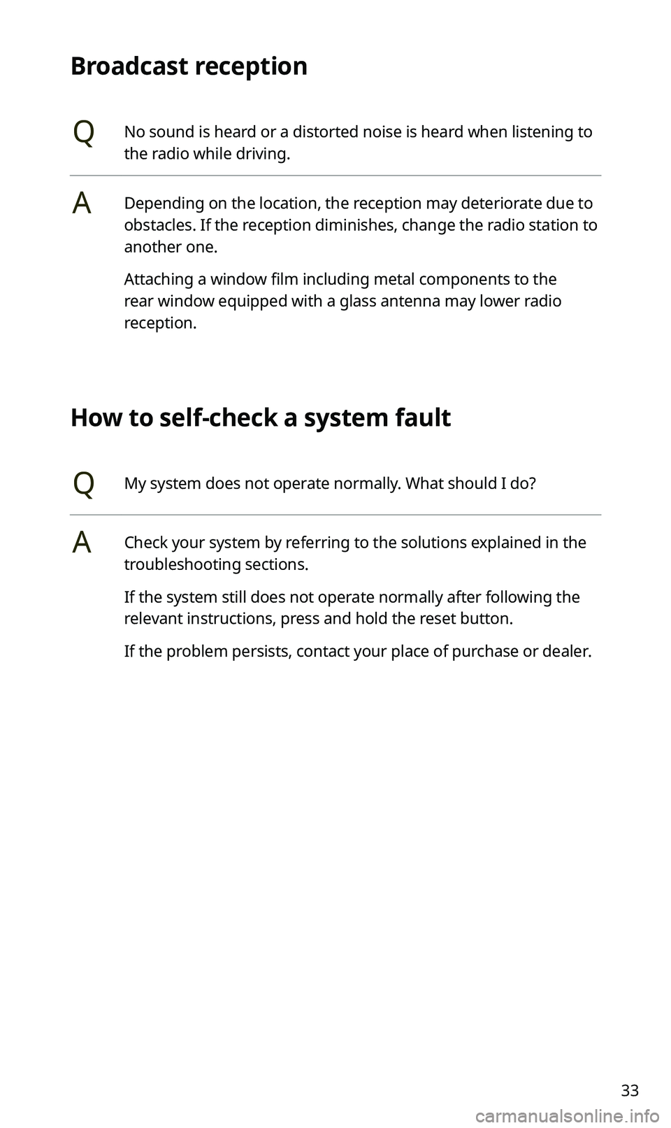KIA SPORTAGE 2021 Quick Reference Guide 33
Broadcast reception
QNo sound is heard or a distorted noise is heard when listening to
the radio while driving.
ADepending on the location, the reception may deteriorate due to
obstacles. If the KIA SPORTAGE 2021 Quick Reference Guide 33
Broadcast reception
QNo sound is heard or a distorted noise is heard when listening to
the radio while driving.
ADepending on the location, the reception may deteriorate due to
obstacles. If the