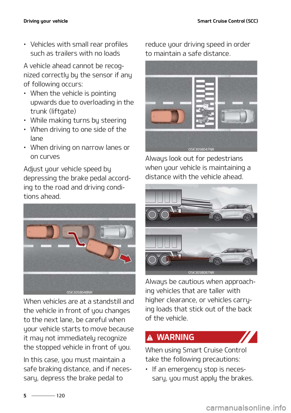 KIA SOUL 2021  Owners Manual �%�S�J�W�J�O�H��Z�P�V�S��W�F�I�J�D�M�F
���
�
�4�N�B�S�U��$�S�V�J�T�F��$�P�O�U�S�P�M��	�4�$�$�

LÜ �7�F�I�J�D�M�F�T��X�J�U�I��T�N�B�M�M��S�F�B�S��Q�S�P�G�J�M�F�T�
�T�V�D�I��B�T��U�S�B�