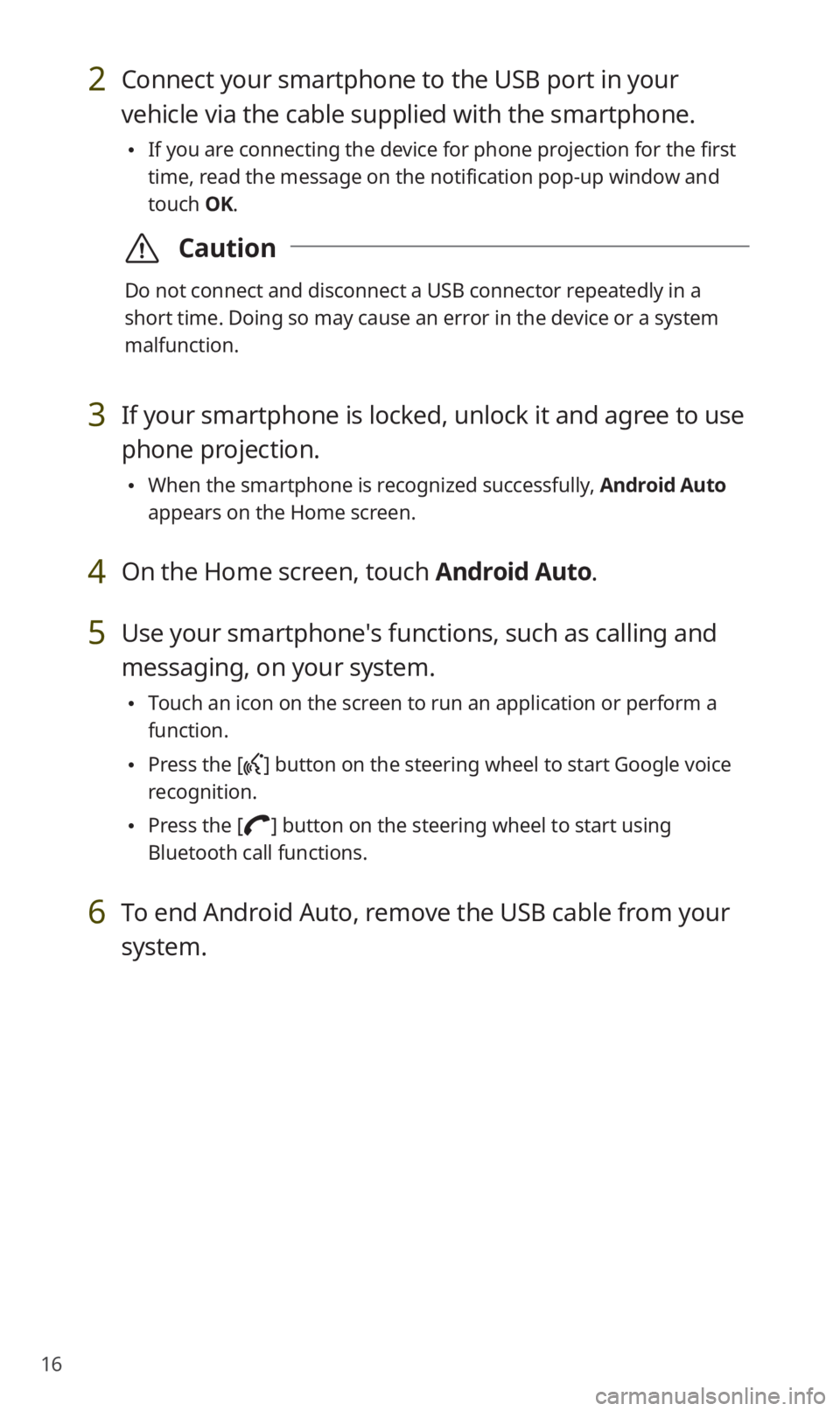 KIA SOUL 2021 Quick Reference Guide 16
2 Connect your smartphone to the USB port in your
vehicle via the cable supplied with the smartphone.
0024If you are connecting the device for phone projection for the first
time, read the messa KIA SOUL 2021 Quick Reference Guide 16
2 Connect your smartphone to the USB port in your
vehicle via the cable supplied with the smartphone.
0024If you are connecting the device for phone projection for the first
time, read the messa