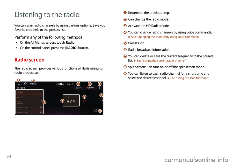KIA SOUL 2021 Navigation System Quick Reference Guide 3-2
Listening to the radio
You can scan radio channels by using various options. Save your
favorite channels to the presets list.
Perform any of the following methods:
\225On the All Menus screen, t KIA SOUL 2021 Navigation System Quick Reference Guide 3-2
Listening to the radio
You can scan radio channels by using various options. Save your
favorite channels to the presets list.
Perform any of the following methods:
\225On the All Menus screen, t