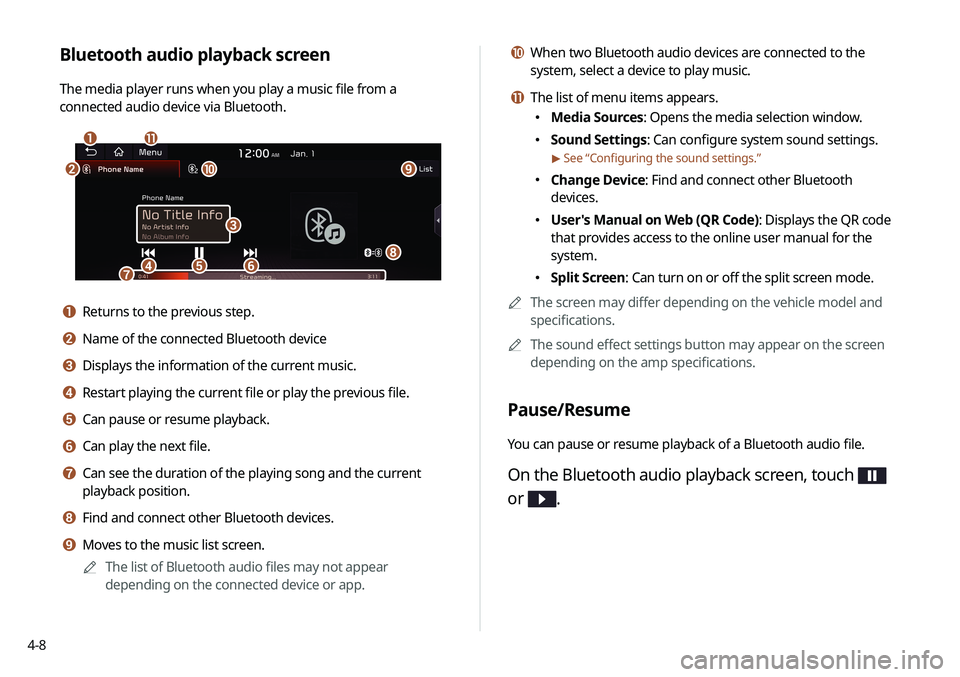 KIA SOUL 2021  Navigation System Quick Reference Guide 4-8
j When two Bluetooth audio devices are connected to the 
system, select a device to play music.
k The list of menu items appears.
 \225Media Sources: Opens the media selection window.
 \225Sound S