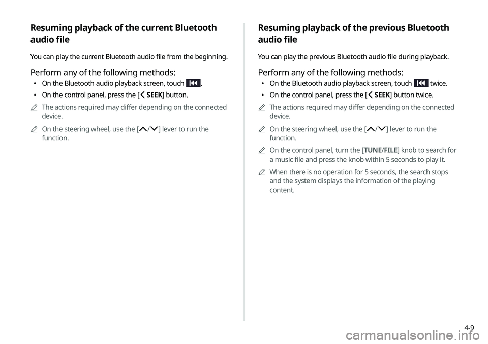 KIA SOUL 2021  Navigation System Quick Reference Guide 4-9
Resuming playback of the previous Bluetooth 
audio file
You can play the previous Bluetooth audio file during playback.
Perform any of the following methods:
 \225On the Bluetooth audio playback s