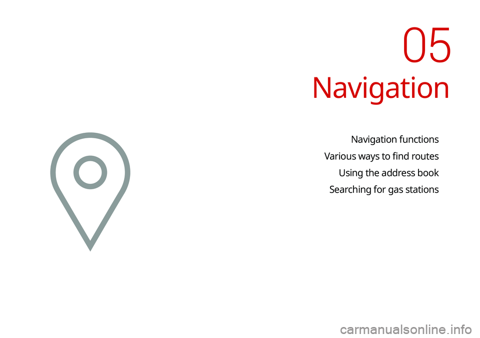 KIA SOUL 2021 Navigation System Quick Reference Guide Navigation
Navigation functions
Various ways to find routes Using the address book
Searching for gas stations
05 KIA SOUL 2021 Navigation System Quick Reference Guide Navigation
Navigation functions
Various ways to find routes Using the address book
Searching for gas stations
05