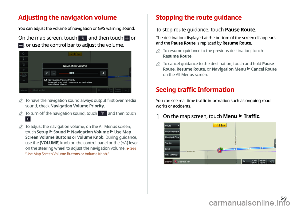 KIA SOUL 2021 Navigation System Quick Reference Guide 5-9
Stopping the route guidance
To stop route guidance, touch Pause Route.
The destination displayed at the bottom of the screen disappears
and the Pause Route is replaced by Resume Route.0000
A
To r KIA SOUL 2021 Navigation System Quick Reference Guide 5-9
Stopping the route guidance
To stop route guidance, touch Pause Route.
The destination displayed at the bottom of the screen disappears
and the Pause Route is replaced by Resume Route.0000
A
To r