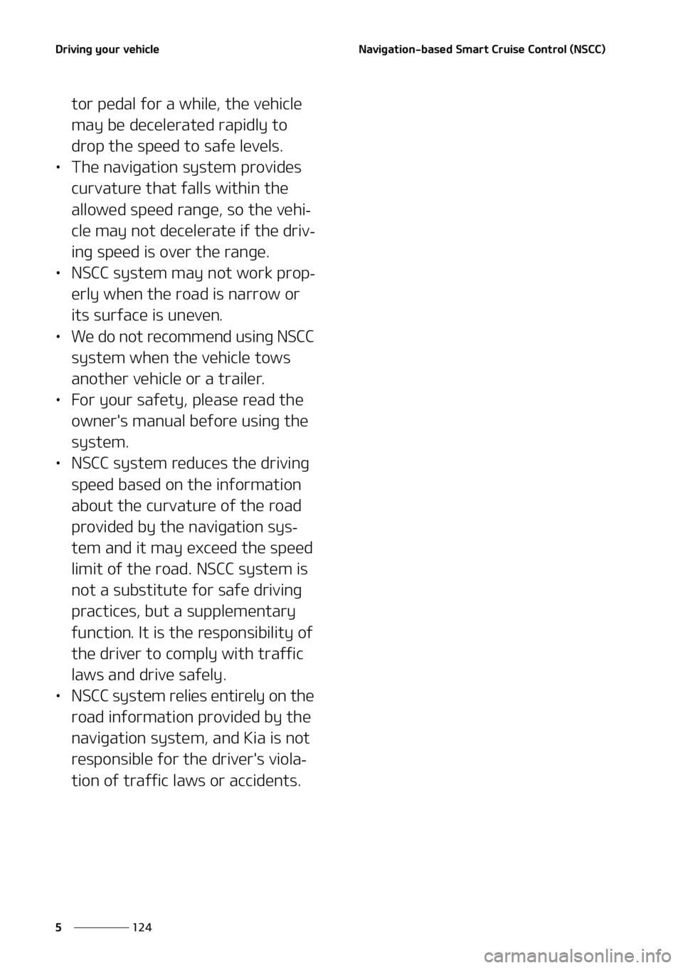 KIA SELTOS 2021  Owners Manual  % S J W J O H  Z P V S  W F I J D M F
   
 
 / B W J H B U J P O  C B T F E  4 N B S U   $ S V J T F  $ P O U S P M  	 / 4 $ $ 

 U P S  Q F E B M  G P S  B  X I J M F   U I F  W F 