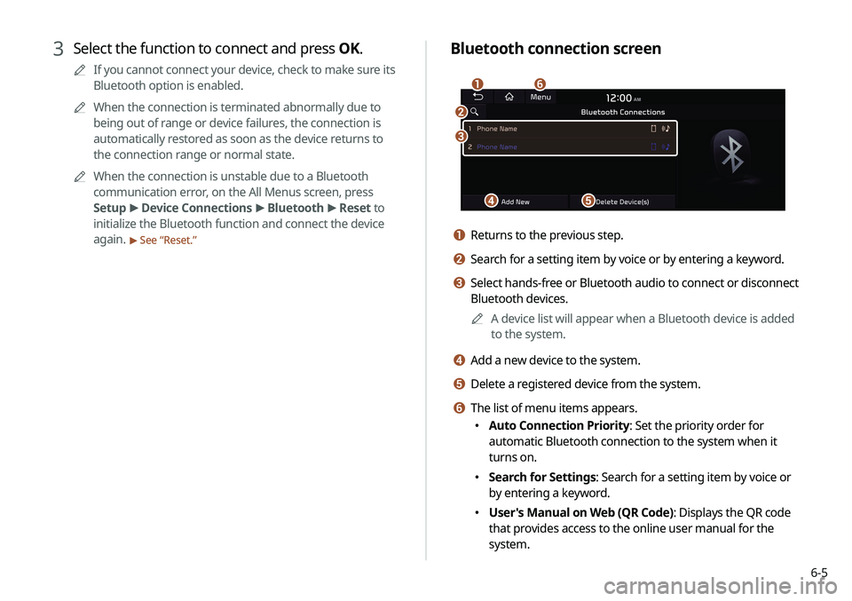 KIA SELTOS 2021 Navigation System Quick Reference Guide 6-5
Bluetooth connection screen
d
a
c
e
f
b
a Returns to the previous step.
b Search for a setting item by voice or by entering a keyword.
c Select hands-free or Bluetooth audio to connect or disconne KIA SELTOS 2021 Navigation System Quick Reference Guide 6-5
Bluetooth connection screen
d
a
c
e
f
b
a Returns to the previous step.
b Search for a setting item by voice or by entering a keyword.
c Select hands-free or Bluetooth audio to connect or disconne