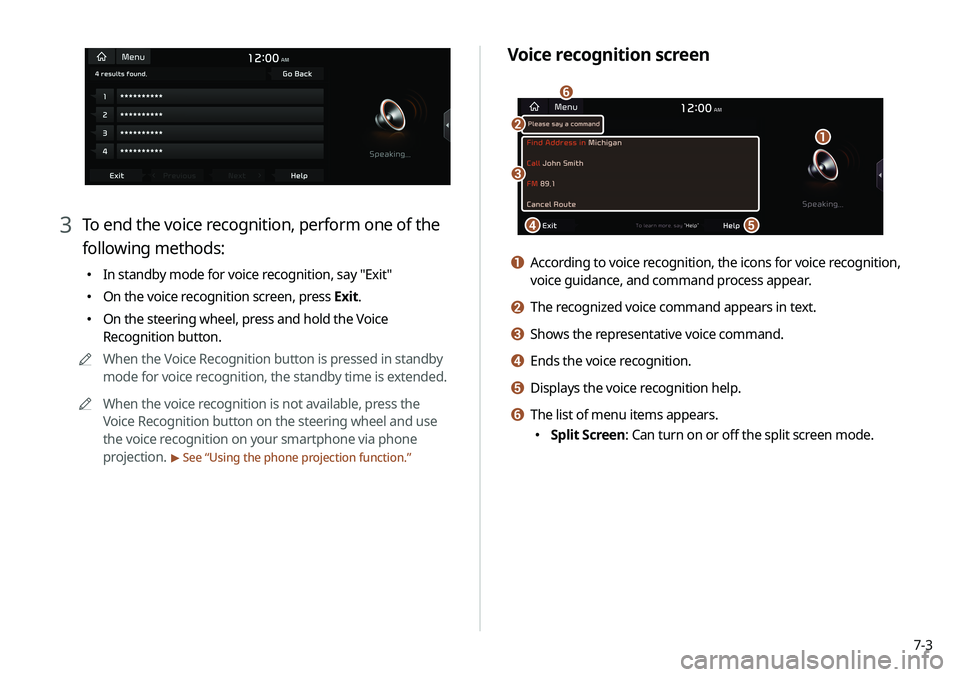 KIA SELTOS 2021 Navigation System Quick Reference Guide 7-3
Voice recognition screen
ba
de
f
c
a According to voice recognition, the icons for voice recognition,
voice guidance, and command process appear.
b The recognized voice command appears in text.
c KIA SELTOS 2021 Navigation System Quick Reference Guide 7-3
Voice recognition screen
ba
de
f
c
a According to voice recognition, the icons for voice recognition,
voice guidance, and command process appear.
b The recognized voice command appears in text.
c