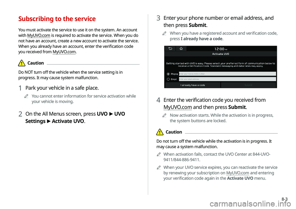 KIA SELTOS 2021 Navigation System Quick Reference Guide 8-3
3 Enter your phone number or email address, and
then press Submit.
A
A
When you have a registered account and verification code,
press I already have a code.
4 Enter the verification code you r KIA SELTOS 2021 Navigation System Quick Reference Guide 8-3
3 Enter your phone number or email address, and
then press Submit.
A
A
When you have a registered account and verification code,
press I already have a code.
4 Enter the verification code you r