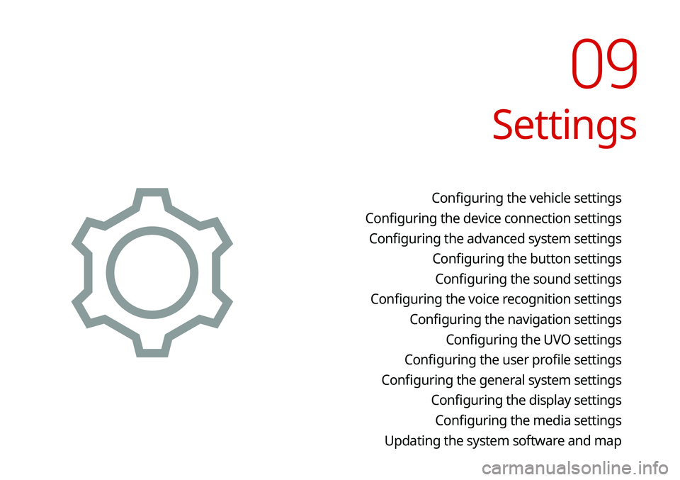 KIA SELTOS 2021 Navigation System Quick Reference Guide Settings
Configuring the vehicle settings
Configuring the device connection settings Configuring the advanced system settings Configuring the button settingsConfiguring the sound settings
Configurin KIA SELTOS 2021 Navigation System Quick Reference Guide Settings
Configuring the vehicle settings
Configuring the device connection settings Configuring the advanced system settings Configuring the button settingsConfiguring the sound settings
Configurin