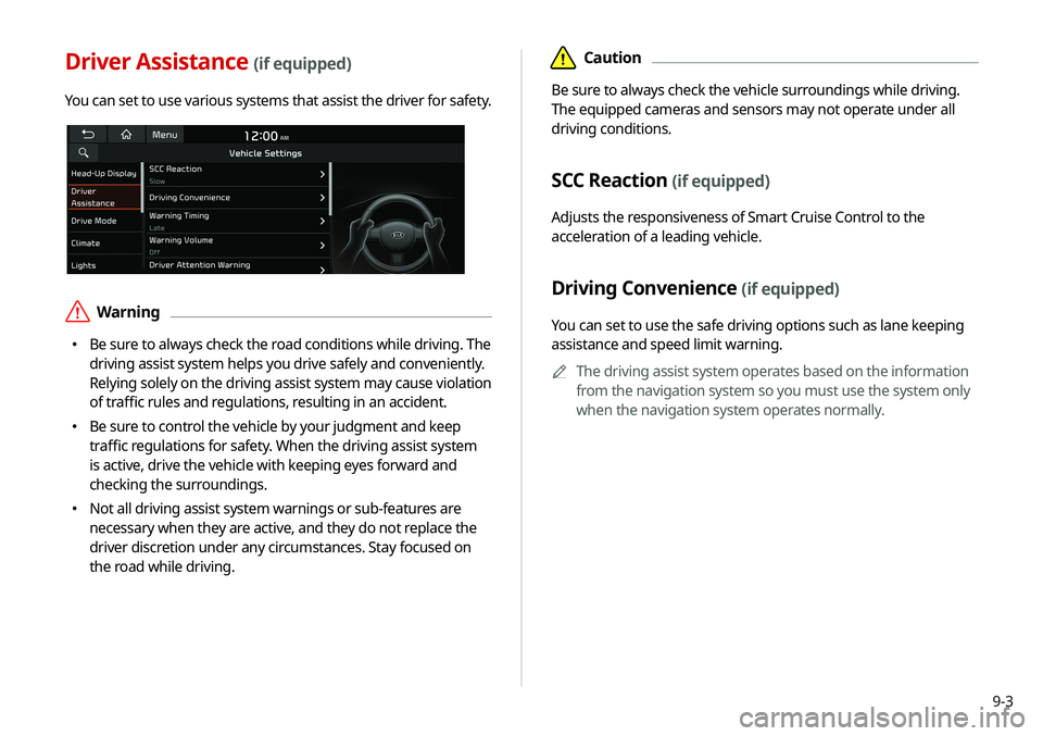 KIA SELTOS 2021 Navigation System Quick Reference Guide 9-3
ÜCaution
Be sure to always check the vehicle surroundings while driving.
The equipped cameras and sensors may not operate under all
driving conditions.
SCC Reaction (if equipped)
Adjusts the r KIA SELTOS 2021 Navigation System Quick Reference Guide 9-3
ÜCaution
Be sure to always check the vehicle surroundings while driving.
The equipped cameras and sensors may not operate under all
driving conditions.
SCC Reaction (if equipped)
Adjusts the r