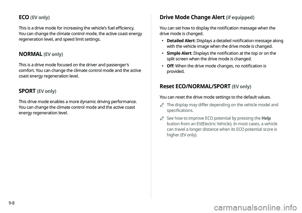KIA SELTOS 2021 Navigation System Quick Reference Guide 9-8
Drive Mode Change Alert (if equipped)
You can set how to display the notification message when the
drive mode is changed.
KIA SELTOS 2021 Navigation System Quick Reference Guide 9-8
Drive Mode Change Alert (if equipped)
You can set how to display the notification message when the
drive mode is changed.