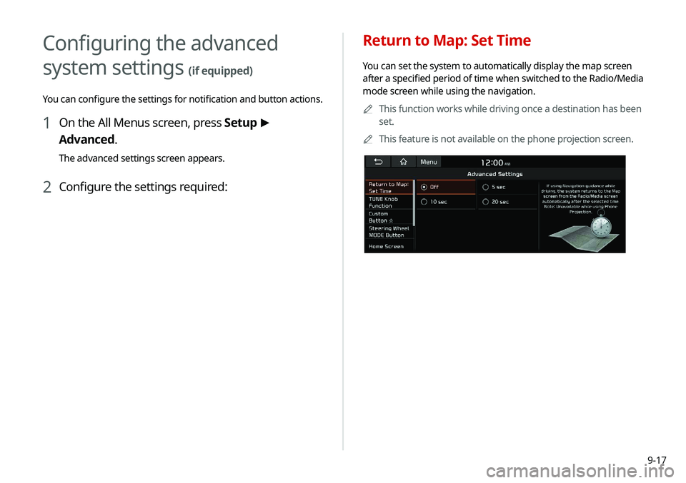 KIA SELTOS 2021 Navigation System Quick Reference Guide 9-17
Configuring the advanced
system settings
(if equipped)
You can configure the settings for notification and button actions.
1 On the All Menus screen, press Setup >
Advanced.
The advanced sett KIA SELTOS 2021 Navigation System Quick Reference Guide 9-17
Configuring the advanced
system settings
(if equipped)
You can configure the settings for notification and button actions.
1 On the All Menus screen, press Setup >
Advanced.
The advanced sett