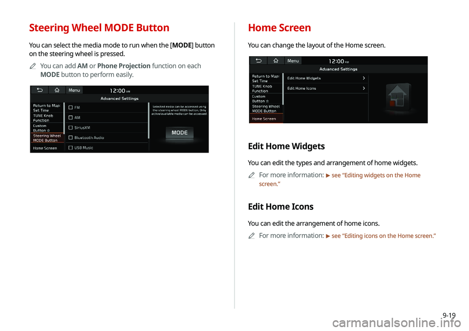 KIA SELTOS 2021  Navigation System Quick Reference Guide 9-19
Steering Wheel MODE Button
You can select the media mode to run when the [MODE] button 
on the steering wheel is pressed.
A
A
You can add AM or Phone Projection function on each 
MODE button to p