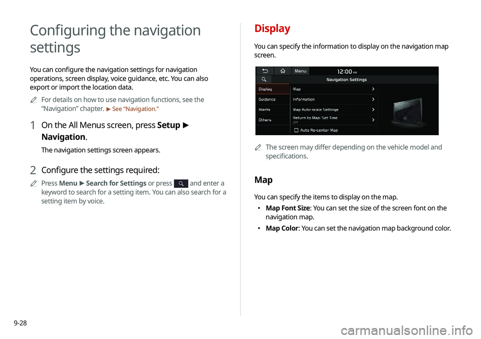 KIA SELTOS 2021 Navigation System Quick Reference Guide 9-28
Display
You can specify the information to display on the navigation map
screen.
A
A
The screen may differ depending on the vehicle model and
specifications.
Map
You can specify the items to di KIA SELTOS 2021 Navigation System Quick Reference Guide 9-28
Display
You can specify the information to display on the navigation map
screen.
A
A
The screen may differ depending on the vehicle model and
specifications.
Map
You can specify the items to di