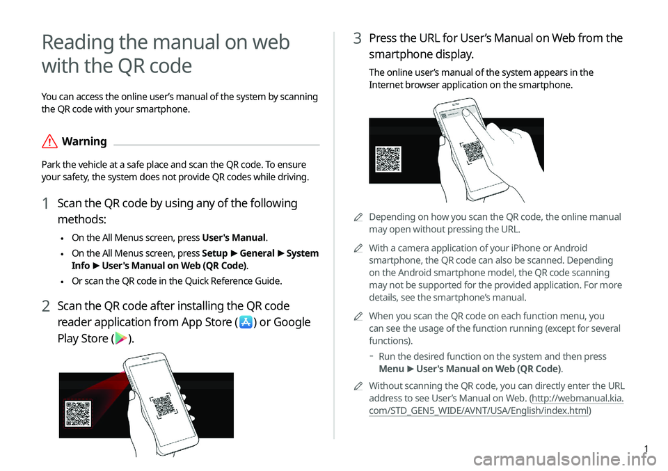 KIA SELTOS 2021  Navigation System Quick Reference Guide 1
3 Press the URL for User’s Manual on Web from the 
smartphone display.
The online user’s manual of the system appears in the 
Internet browser application on the smartphone.
AADepending on how y