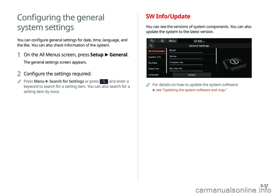 KIA SELTOS 2021 Navigation System Quick Reference Guide 9-37
Configuring the general
system settings
You can configure general settings for date, time, language, and
the like. You can also check information of the system.
1 On the All Menus screen, press KIA SELTOS 2021 Navigation System Quick Reference Guide 9-37
Configuring the general
system settings
You can configure general settings for date, time, language, and
the like. You can also check information of the system.
1 On the All Menus screen, press