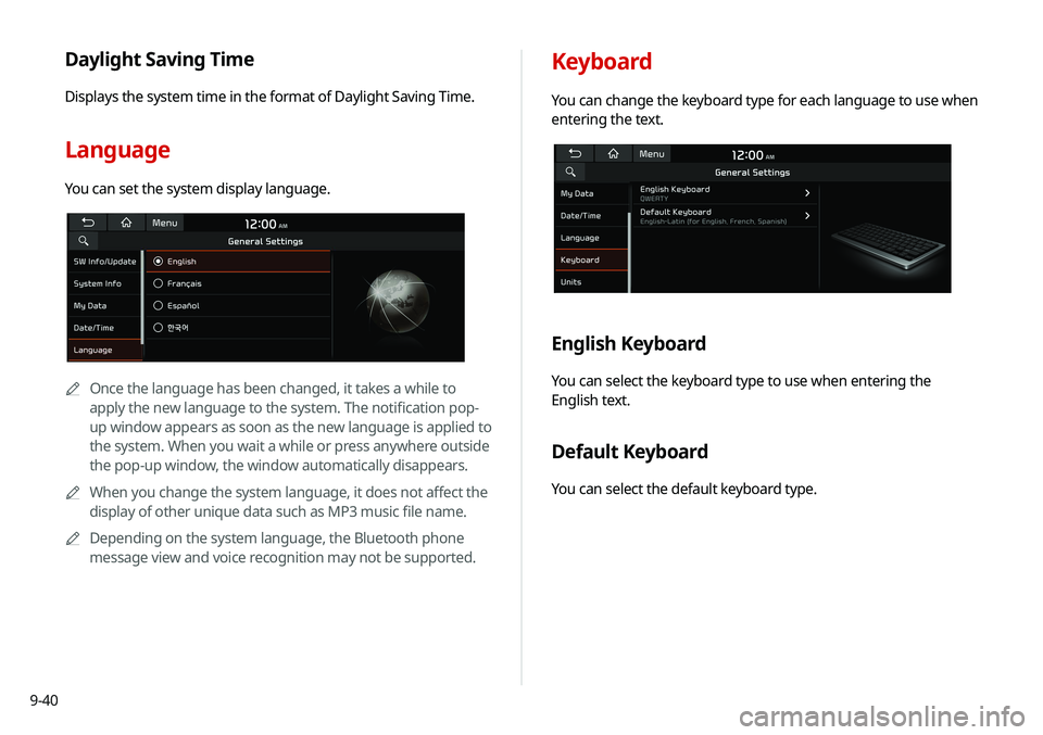 KIA SELTOS 2021  Navigation System Quick Reference Guide 9-40
Keyboard
You can change the keyboard type for each language to use when 
entering the text.
English Keyboard
You can select the keyboard type to use when entering the 
English text.
Default Keybo