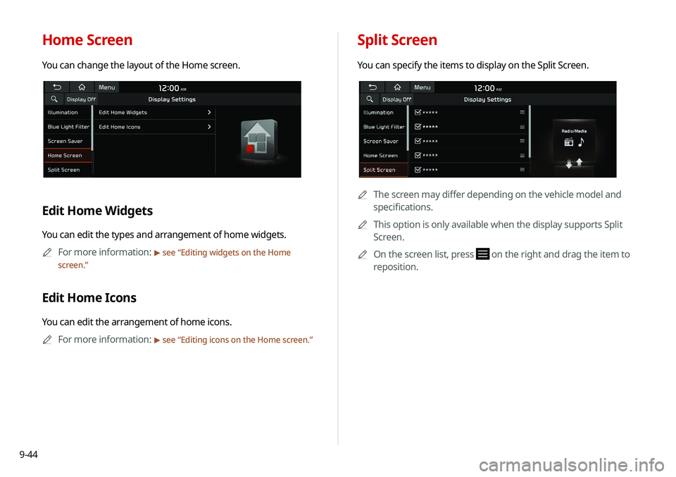 KIA SELTOS 2021  Navigation System Quick Reference Guide 9-44
Split Screen
You can specify the items to display on the Split Screen.
A
A
The screen may differ depending on the vehicle model and 
specifications.
A
A
This option is only available when the dis