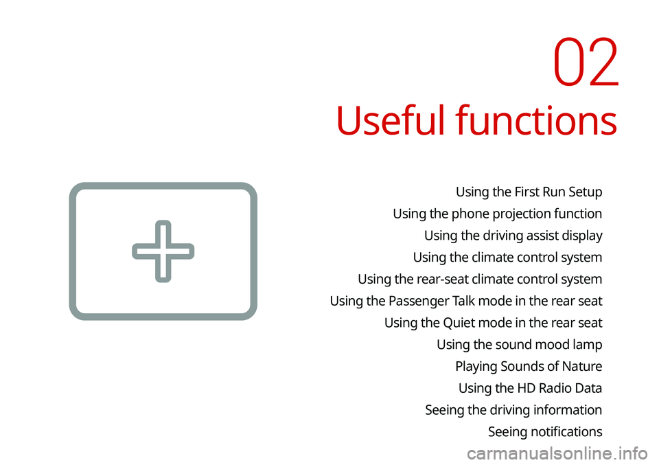 KIA SELTOS 2021  Navigation System Quick Reference Guide Useful functions
Using the First Run Setup
Using the phone projection function Using the driving assist display
Using the climate control system
Using the rear-seat climate control system 
Using the P